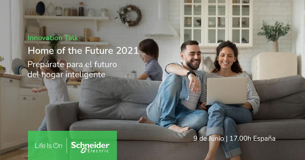 Schneider Electric presenta las novedades para el sector residencial en su Innovation Talk “Home of the Future 2021” 1 Se 310521